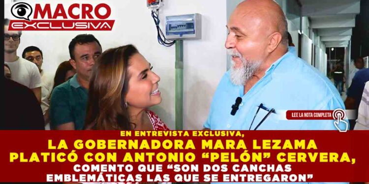 EN ENTREVISTA EXCLUSIVA, LA GOBERNADORA MARA LEZAMA PLATICÓ CON ANTONIO “PELÓN” CERVERA, COMENTO QUE “SON DOS CANCHAS EMBLEMÁTICAS LAS QUE SE ENTREGARON”