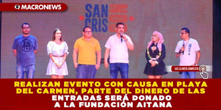 REALIZAN EVENTO CON CAUSA EN PLAYA DEL CARMEN, PARTE DEL DINERO DE LAS ENTRADAS SERÁ DONADO A LA FUNDACIÓN AITANA