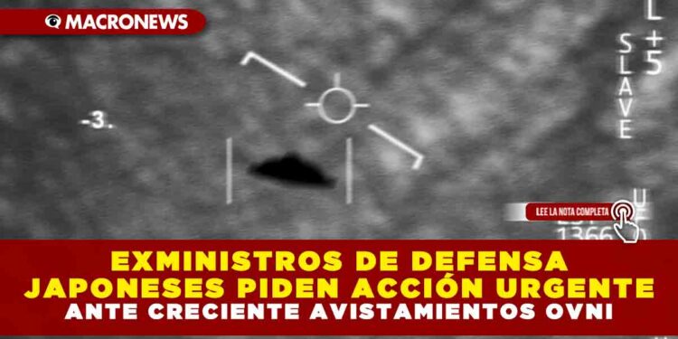 EXMINISTROS DE DEFENSA JAPONESES PIDEN ACCIÓN URGENTE ANTE CRECIENTE AVISTAMIENTOS OVNI