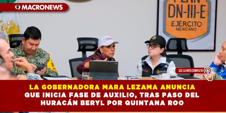 LA GOBERNADORA MARA LEZAMA ANUNCIA QUE INICIA FASE DE AUXILIO, TRAS PASO DEL HURACÁN BERYL POR QUINTANA ROO