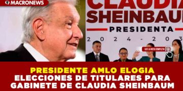 PRESIDENTE AMLO ELOGIA ELECCIONES DE TITULARES PARA GABINETE DE CLAUDIA SHEINBAUM