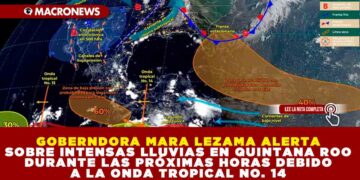 GOBERNDORA MARA LEZAMA ALERTA SOBRE INTENSAS LLUVIAS EN QUINTANA ROO DURANTE LAS PRÓXIMAS HORAS DEBIDO A LA ONDA TROPICAL NO. 14