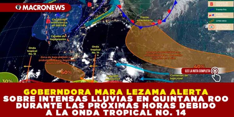 GOBERNDORA MARA LEZAMA ALERTA SOBRE INTENSAS LLUVIAS EN QUINTANA ROO DURANTE LAS PRÓXIMAS HORAS DEBIDO A LA ONDA TROPICAL NO. 14