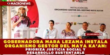 GOBERNADORA MARA LEZAMA INSTALA ORGANISMO GESTOR DEL MAYA KA’AN: PRIORIZA JUSTICIA SOCIAL Y DESARROLLO SUSTENTABLE