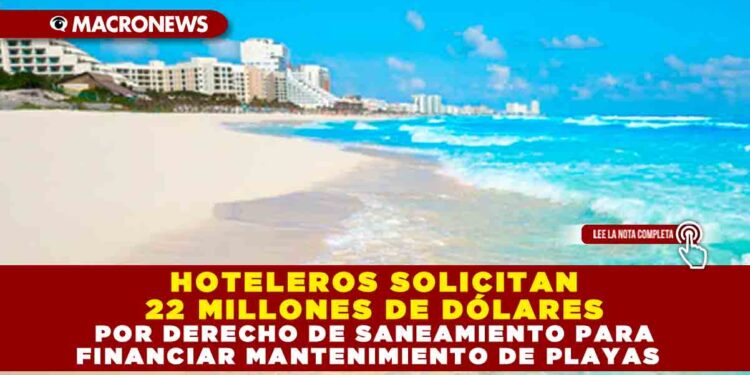 HOTELEROS SOLICITAN 22 MILLONES DE DÓLARES POR DERECHO DE SANEAMIENTO PARA FINANCIAR MANTENIMIENTO DE PLAYAS