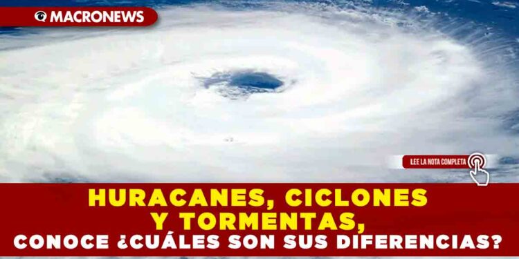 HURACANES, CICLONES Y TORMENTAS, CONOCE ¿CUÁLES SON SUS DIFERENCIAS?