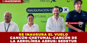 SE INAUGURA EL VUELO CANCÚN-CHETUMAL DE LA AEROLÍNEA AERUS: SEDETUR