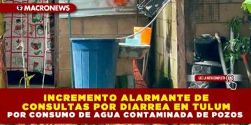 INCREMENTO ALARMANTE DE CONSULTAS POR DIARREA EN TULUM POR CONSUMO DE AGUA CONTAMINADA DE POZOS
