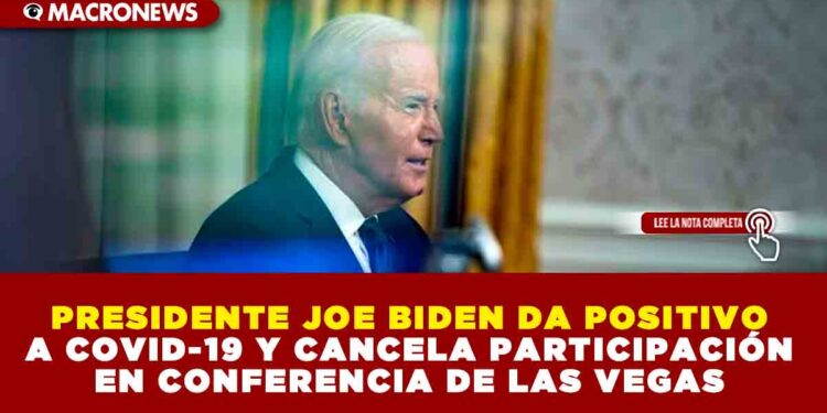 PRESIDENTE JOE BIDEN DA POSITIVO A COVID-19 Y CANCELA PARTICIPACIÓN EN CONFERENCIA DE LAS VEGAS