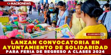 LANZAN CONVOCATORIA EN AYUNTAMIENTO DE SOLIDARIDAD PARA FERIA DE REGRESO A CLASES 2024