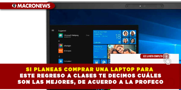 SI PLANEAS COMPRAR UNA LAPTOP PARA ESTE REGRESO A CLASES TE DECIMOS CUÁLES SON LAS MEJORES, DE ACUERDO A LA PROFECO