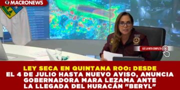 LEY SECA EN QUINTANA ROO: DESDE EL 4 DE JULIO HASTA NUEVO AVISO, ANUNCIA GOBERNADORA MARA LEZAMA ANTE LA LLEGADA DEL HURACÁN «BERYL»