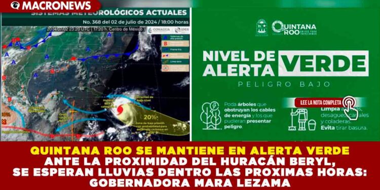 QUINTANA ROO SE MANTIENE EN ALERTA VERDE ANTE LA PROXIMIDAD DEL HURACÁN BERYL CATEGORÍA 4, EL CUAL SE ENCUENTRA A 1,695 KM AL ESTE-SURESTE DE CANCÚN: GOBERNADORA MARA LEZAMA 