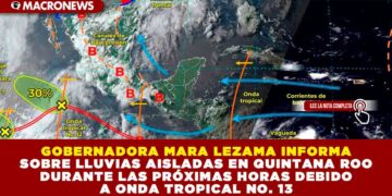 GOBERNADORA MARA LEZAMA INFORMA SOBRE LLUVIAS AISLADAS EN QUINTANA ROO POR ONDA TROPICAL NO. 13