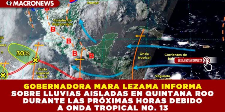 GOBERNADORA MARA LEZAMA INFORMA SOBRE LLUVIAS AISLADAS EN QUINTANA ROO POR ONDA TROPICAL NO. 13