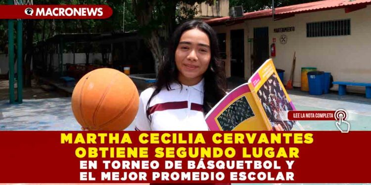MARTHA CECILIA CERVANTES OBTIENE SEGUNDO LUGAR EN TORNEO DE BÁSQUETBOL Y EL MEJOR PROMEDIO ESCOLAR
