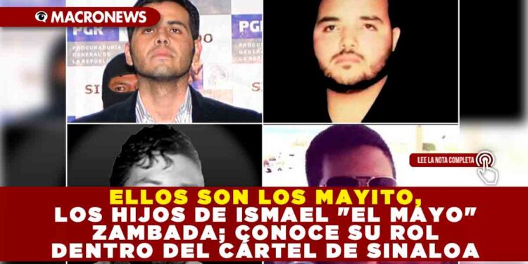 CONOCE A LOS MAYITOS, LOS HIJOS DE ISMAEL «EL MAYO» ZAMBADA; CONOCE SU ROL DENTRO DEL CÁRTEL DE SINALOA