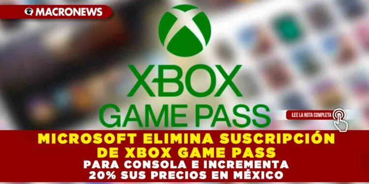 MICROSOFT ELIMINA SUSCRIPCIÓN DE XBOX GAME PASS PARA CONSOLA E INCREMENTA 20% SUS PRECIOS EN MÉXICO
