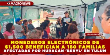 MONEDEROS ELECTRÓNICOS DE $1,500 BENEFICIAN A 180 FAMILIAS AFECTADAS POR HURACÁN ‘BERYL’ EN TULUM