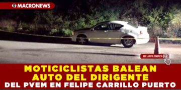 MOTICICLISTAS BALEAN AUTO DEL DIRIGENTE DEL PVEM EN FELIPE CARRILLO PUERTO