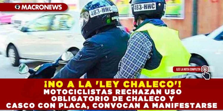 ¡NO A LA ‘LEY CHALECO’! MOTOCICLISTAS RECHAZAN USO OBLIGATORIO DE CHALECO Y CASCO CON PLACA, CONVOCAN A MANIFESTARSE