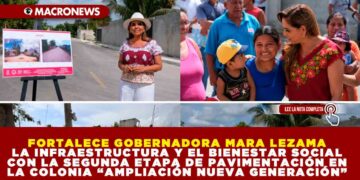 FORTALECE GOBERNADORA MARA LEZAMA LA INFRAESTRUCTURA Y EL BIENESTAR SOCIAL CON LA SEGUNDA ETAPA DE PAVIMENTACIÓN EN LA COLONIA “AMPLIACIÓN NUEVA GENERACIÓN”