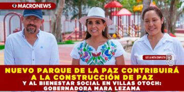 NUEVO PARQUE DE LA PAZ CONTRIBUIRÁ A LA CONSTRUCCIÓN DE PAZ Y AL BIENESTAR SOCIAL EN VILLAS OTOCH: GOBERNADORA MARA LEZAMA