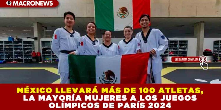 MÉXICO LLEVARÁ MÁS DE 100 ATLETAS, LA MAYORÍA MUJERES A LOS JUEGOS OLÍMPICOS DE PARÍS 2024