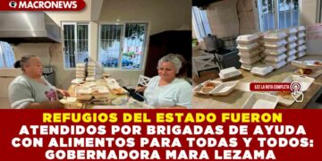 REFUGIOS DEL ESTADO FUERON ATENDIDOS POR BRIGADAS DE AYUDA CON ALIMENTOS PARA TODAS Y TODOS: GOBERNADORA MARA LEZAMA 