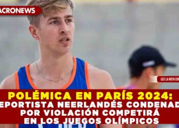 POLÉMICA EN PARÍS 2024: DEPORTISTA NEERLANDÉS CONDENADO POR VIOLACIÓN COMPETIRÁ EN LOS JUEGOS OLÍMPICOS
