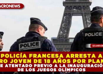 POLICÍA FRANCESA ARRESTA A OTRO JOVEN DE 18 AÑOS POR PLANES DE ATENTADO PREVIO A LA INAUGURACIÓN DE LOS JUEGOS OLÍMPICOS