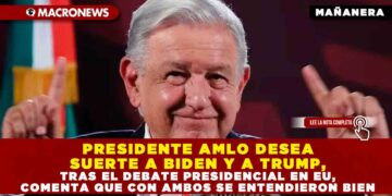 PRESIDENTE AMLO DESEA SUERTE A BIDEN Y A TRUMP, TRAS EL DEBATE PRESIDENCIAL EN EU, COMENTA QUE CON AMBOS SE ENTENDIERON BIEN