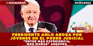 PRESIDENTE AMLO ABOGA POR JÓVENES EN EL PODER JUDICIAL «ENTRE MÁS EXPERIENCIA, MÁS MAÑAS» ASEGURA