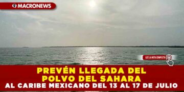 PREVÉN LLEGADA DEL POLVO DEL SAHARA AL CARIBE MEXICANO DEL 13 AL 17 DE JULIO