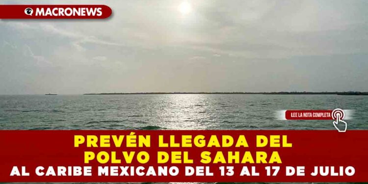 PREVÉN LLEGADA DEL POLVO DEL SAHARA AL CARIBE MEXICANO DEL 13 AL 17 DE JULIO