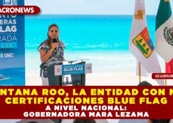 QUINTANA ROO, LA ENTIDAD CON MÁS CERTIFICACIONES BLUE FLAG A NIVEL NACIONAL: GOBERNADORA MARA LEZAMA