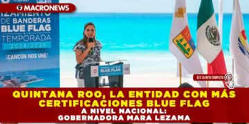 QUINTANA ROO, LA ENTIDAD CON MÁS CERTIFICACIONES BLUE FLAG A NIVEL NACIONAL: GOBERNADORA MARA LEZAMA