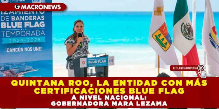 QUINTANA ROO, LA ENTIDAD CON MÁS CERTIFICACIONES BLUE FLAG A NIVEL NACIONAL: GOBERNADORA MARA LEZAMA