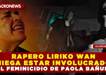 RAPERO LIRIKO WAN NIEGA ESTAR INVOLUCRADO EN EL FEMINICIDIO DE PAOLA BAÑUELOS