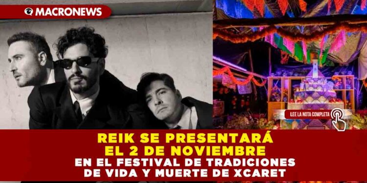 REIK SE PRESENTARÁ EL 2 DE NOVIEMBRE EN EL FESTIVAL DE TRADICIONES DE VIDA Y MUERTE DE XCARET