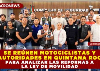 SE REÚNEN MOTOCICLISTAS Y AUTORIDADES EN QUINTANA ROO PARA ANALIZAR LAS REFORMAS A LA LEY DE MOVILIDAD