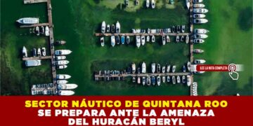 SECTOR NÁUTICO DE QUINTANA ROO SE PREPARA ANTE LA AMENAZA DEL HURACÁN BERYL