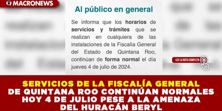SERVICIOS DE LA FISCALÍA GENERAL DE QUINTANA ROO CONTINÚAN NORMALES HOY 4 DE JULIO PESE A LA AMENAZA DEL HURACÁN BERYL
