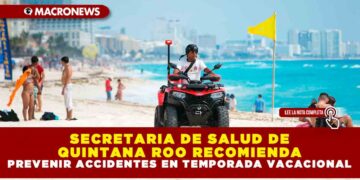 SECRETARIA DE SALUD DE QUINTANA ROO RECOMIENDA PREVENIR ACCIDENTES EN TEMPORADA VACACIONAL