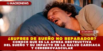 ¿SUFRES DE SUEÑO NO REPARADOR? CONOCE QUE ES LA APNEA OBSTRUCTIVA DEL SUEÑO Y SU IMPACTO EN LA SALUD CARDIACA Y CEREBROVASCULAR
