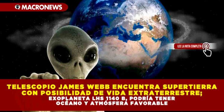 TELESCOPIO JAMES WEBB ENCUENTRA SUPERTIERRA CON POSIBILIDAD DE VIDA EXTRATERRESTRE; EXOPLANETA LHS 1140 B, PODRÍA TENER OCÉANO Y ATMÓSFERA FAVORABLE