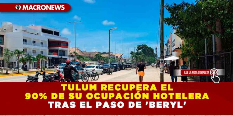 TULUM RECUPERA EL 90% DE SU OCUPACIÓN HOTELERA TRAS EL PASO DE ‘BERYL’
