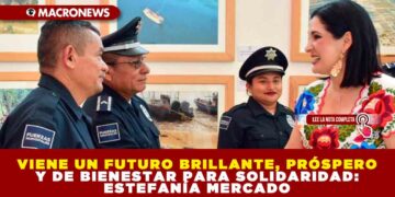 VIENE UN FUTURO BRILLANTE, PRÓSPERO Y DE BIENESTAR PARA SOLIDARIDAD: ESTEFANÍA MERCADO