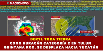 BERYL TOCA TIERRA COMO HURACÁN CATEGORÍA 2 EN TULUM QUINTANA ROO, SE DESPLAZA HACIA YUCATÁN