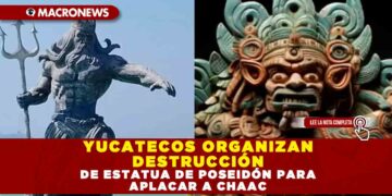 YUCATECOS ORGANIZAN DESTRUCCIÓN DE ESTATUA DE POSEIDÓN PARA APLACAR A CHAAC
